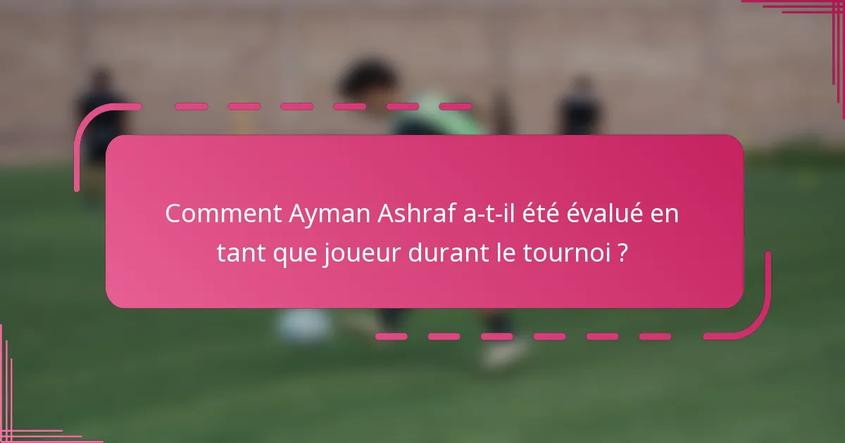 Comment Ayman Ashraf a-t-il été évalué en tant que joueur durant le tournoi ?