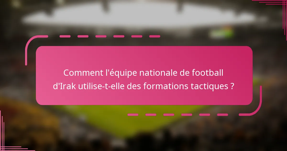 Comment l'équipe nationale de football d'Irak utilise-t-elle des formations tactiques ?