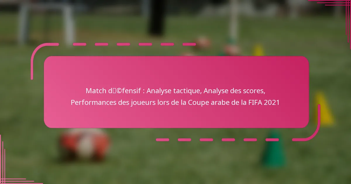 Match défensif : Analyse tactique, Analyse des scores, Performances des joueurs lors de la Coupe arabe de la FIFA 2021