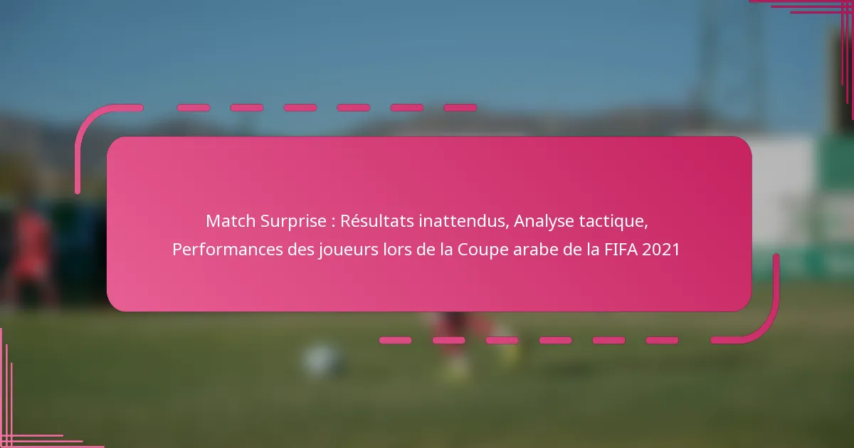 Match Surprise : Résultats inattendus, Analyse tactique, Performances des joueurs lors de la Coupe arabe de la FIFA 2021