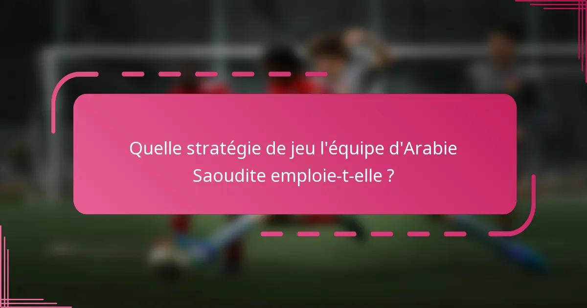 Quelle stratégie de jeu l'équipe d'Arabie Saoudite emploie-t-elle ?