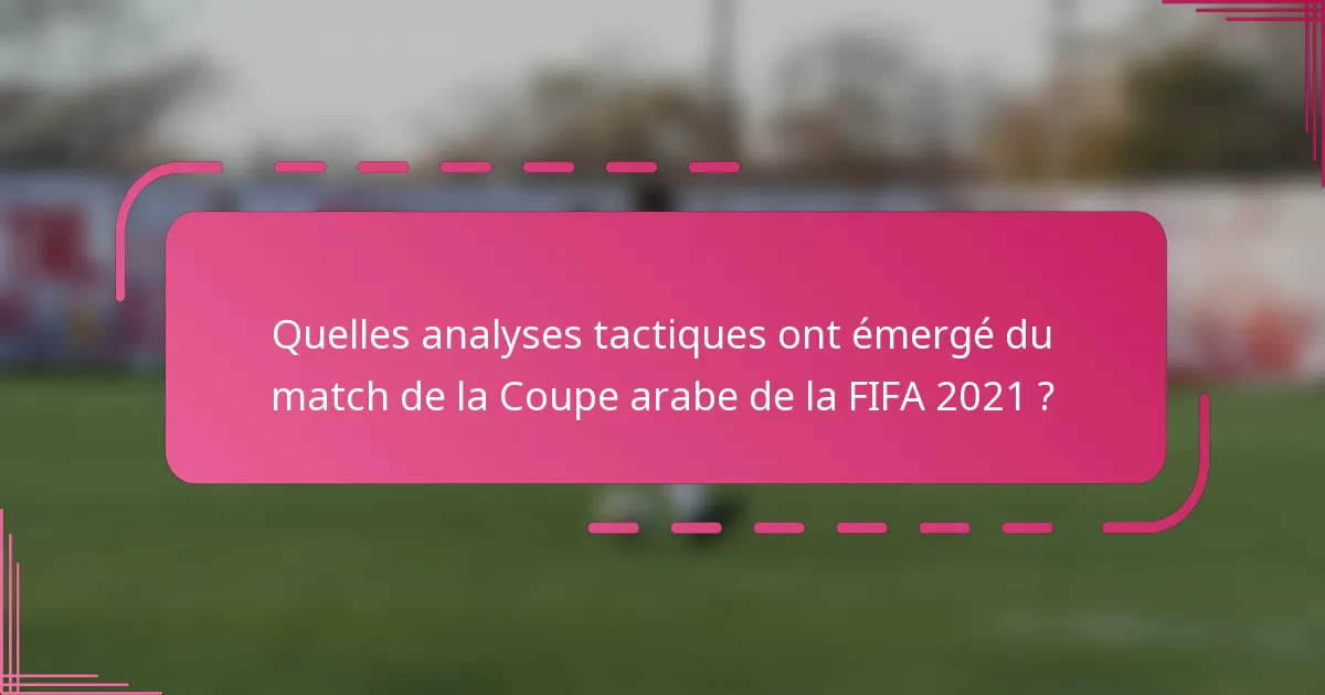 Quelles analyses tactiques ont émergé du match de la Coupe arabe de la FIFA 2021 ?