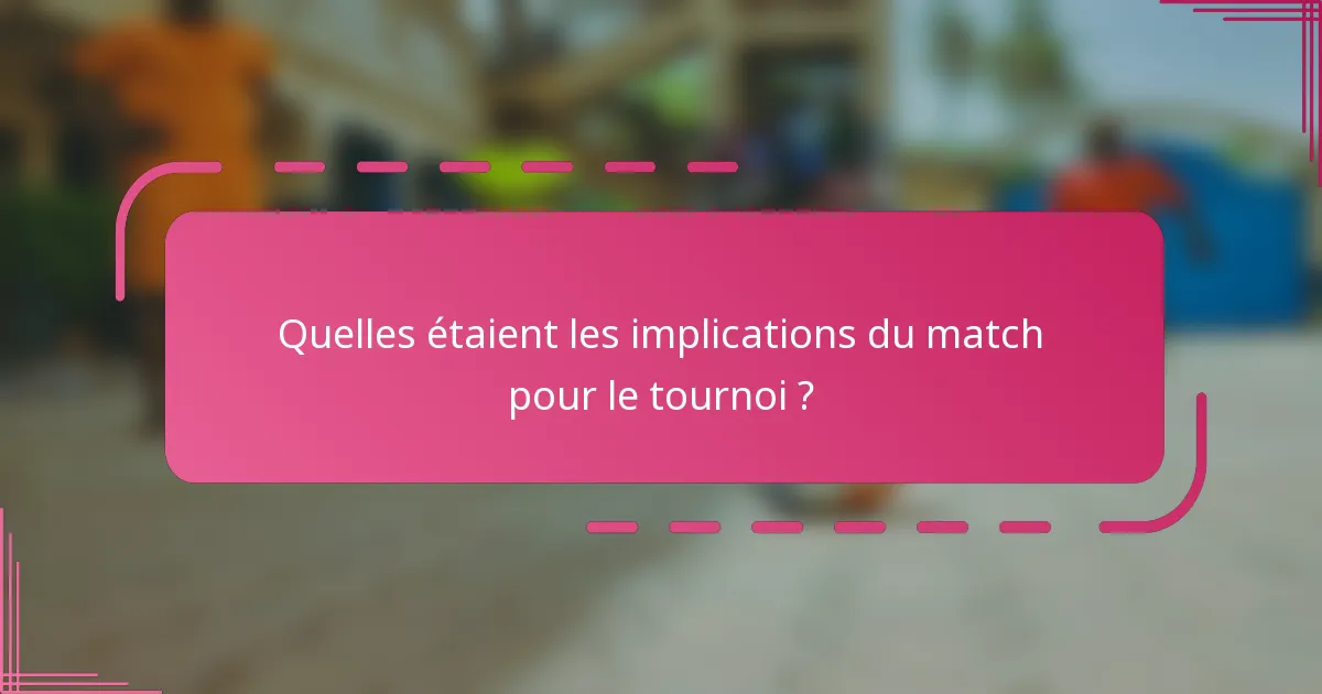 Quelles étaient les implications du match pour le tournoi ?