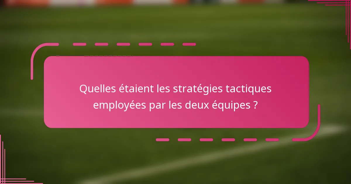 Quelles étaient les stratégies tactiques employées par les deux équipes ?