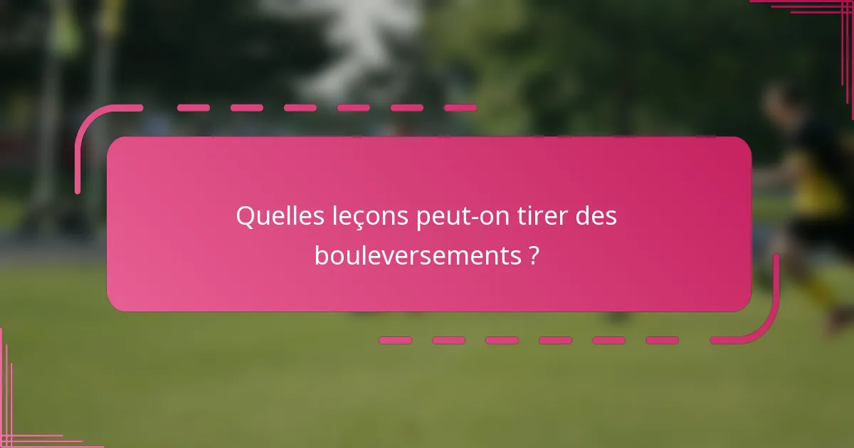 Quelles leçons peut-on tirer des bouleversements ?