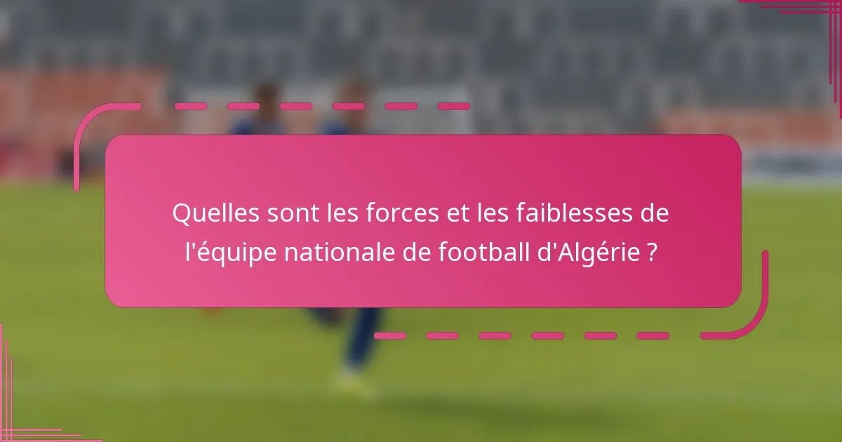 Quelles sont les forces et les faiblesses de l'équipe nationale de football d'Algérie ?