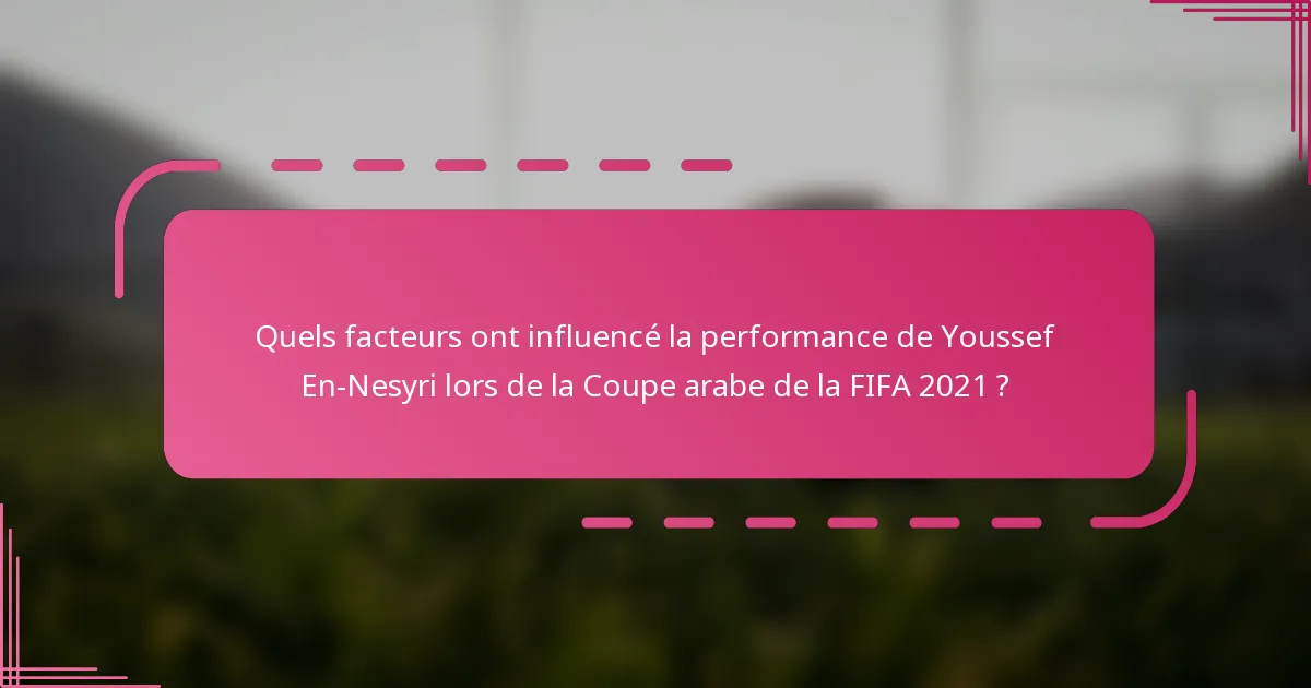 Quels facteurs ont influencé la performance de Youssef En-Nesyri lors de la Coupe arabe de la FIFA 2021 ?