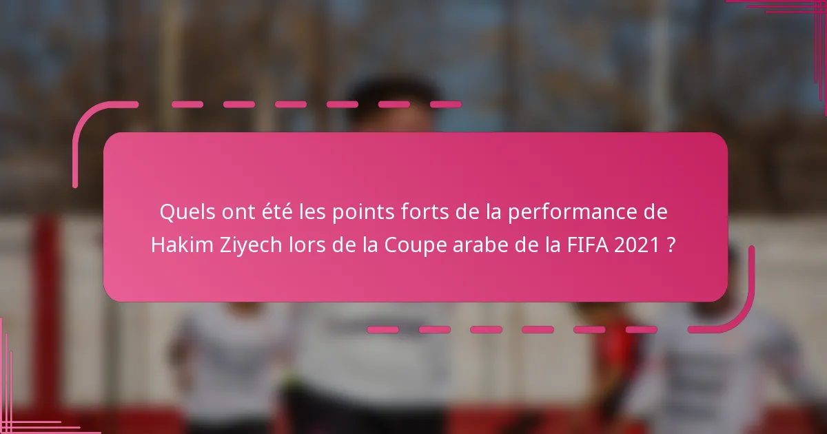 Quels ont été les points forts de la performance de Hakim Ziyech lors de la Coupe arabe de la FIFA 2021 ?